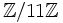 \mathbb{Z} / 11 \mathbb{Z}