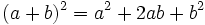 (a + b) ^2 = a^2 + 2ab + b^2